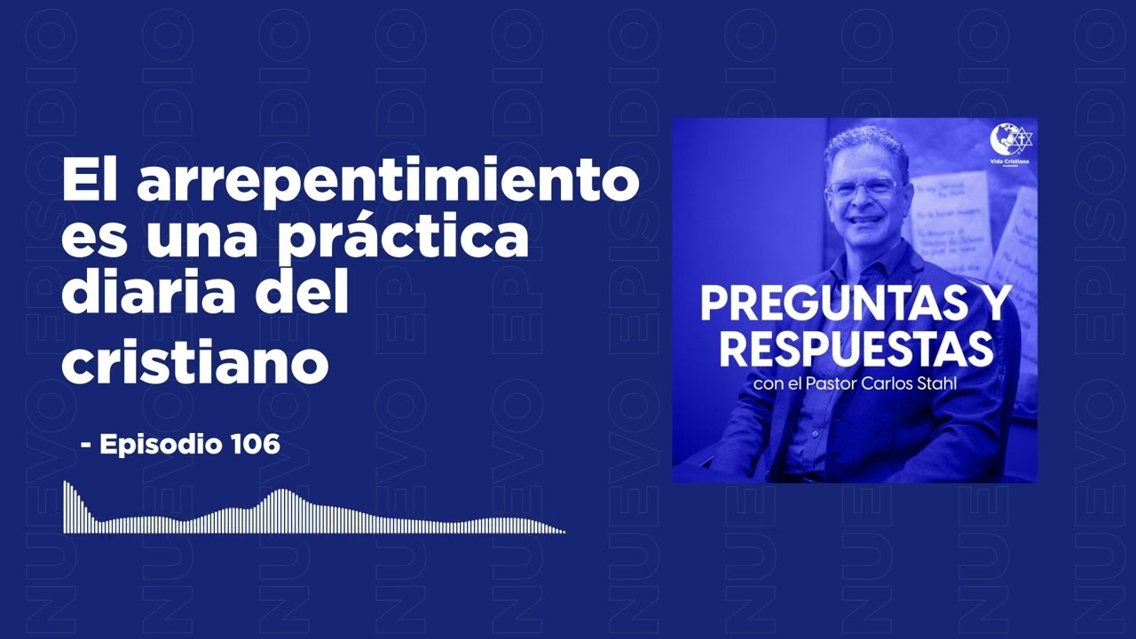 Podcast - Episodio 106- EL ARREPENTIMIENTO ES UNA PRÁCTICA DIARIA