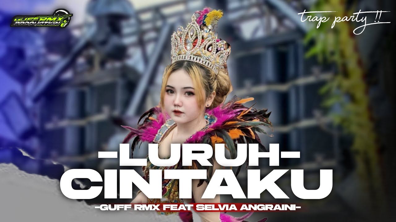 DJ LURUH CINTAKU || TRAP PARTY - GUFF RMX FEAT SELVIA ANGGRAINI !!