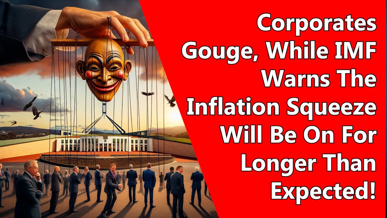 Corporates Gouge, While IMF Warns The Inflation Squeeze Will Be On For Longer Than Expected!