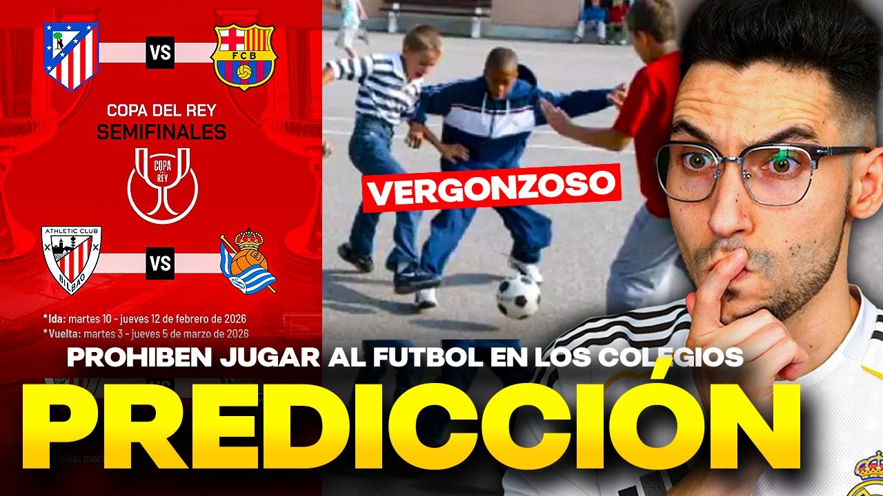 PREDICCIÓN de las SEMIS de COPA del REY - 😡¡EL FÚTBOL PROHIBIDO en los COLEGIOS!