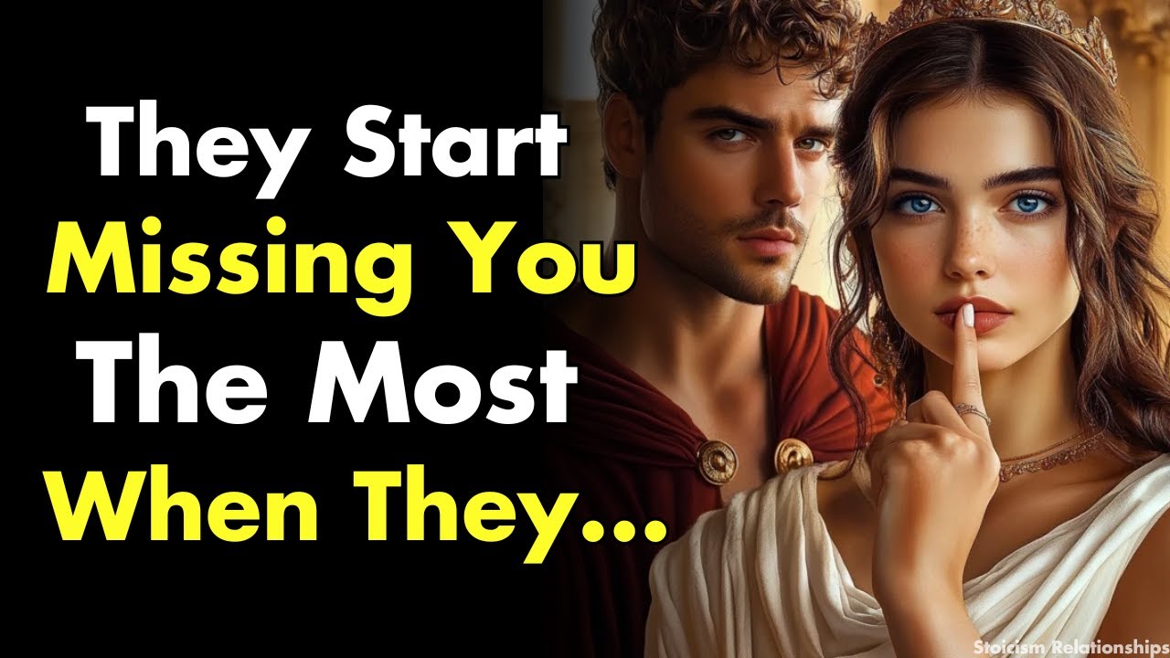 They Start Missing You The Most When They... | Stoicism Relationships