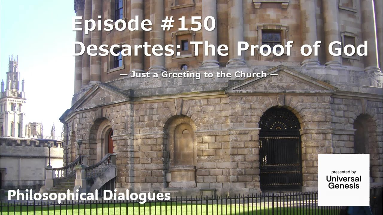 Philosophical Dialogs150:Descartes - The Proof of God  - A Greeting to the Church