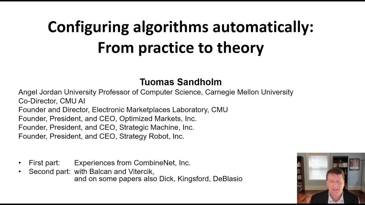 ML4A 2021 - Tuomas Sandholm -  Configuring algorithms automatically: From practice to theory