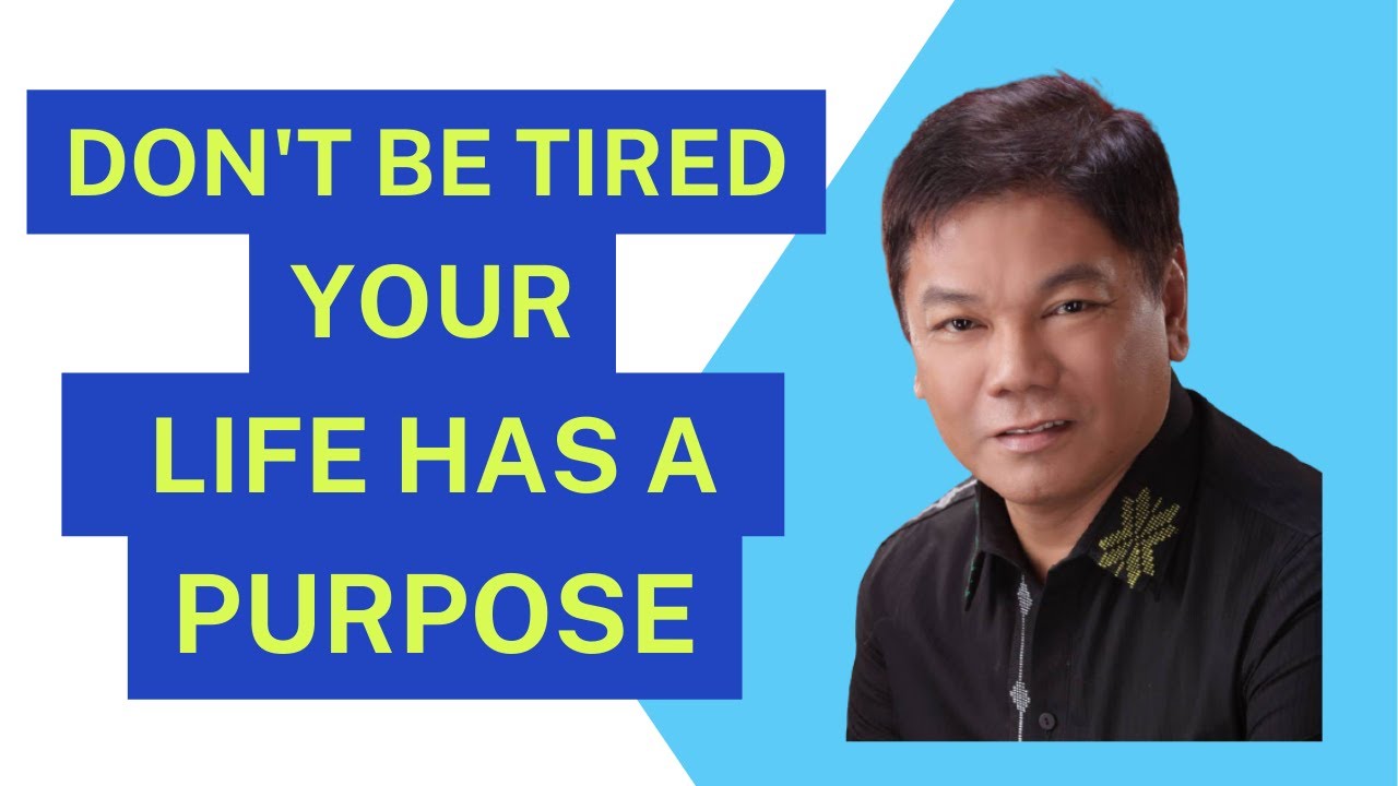Don't Be Tired, Your Life Has a Purpose - Ed Lapiz