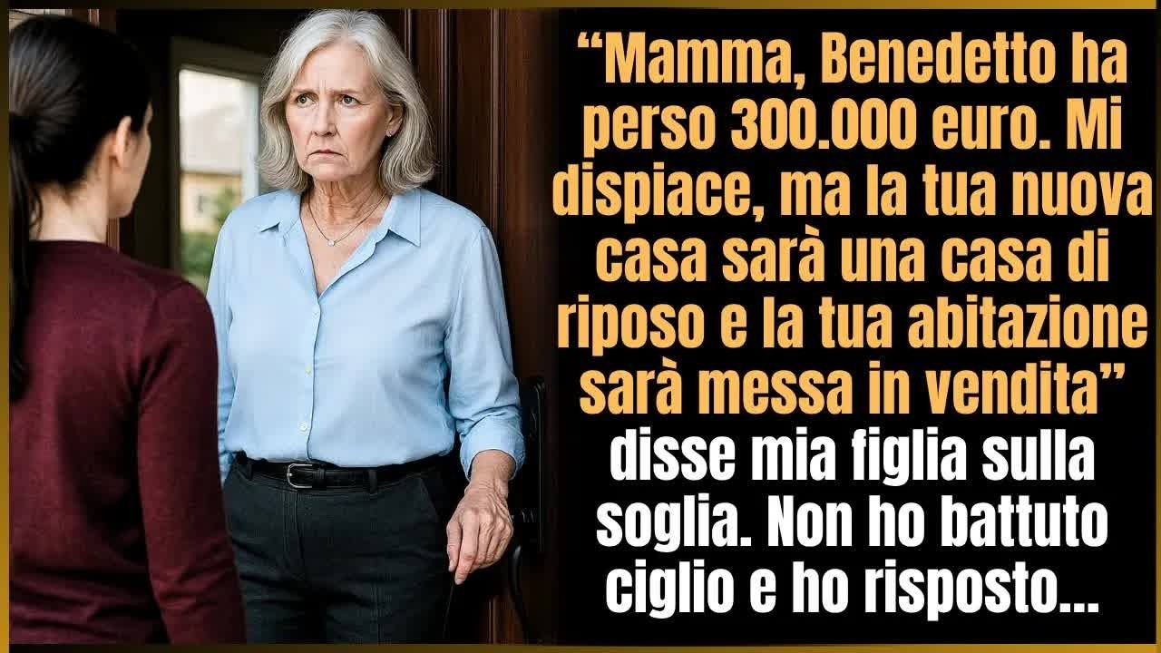 Mamma, Benedetto ha perso 300 000  Mi dispiace, ma dovrai andare in casa di riposo e vendere cas