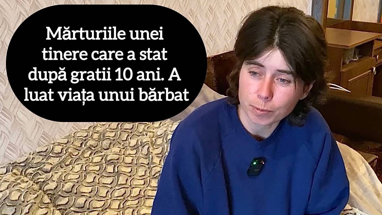 Mărturiile unei tinere care a stat după gratii 10 ani. A luat viața unui bărbat