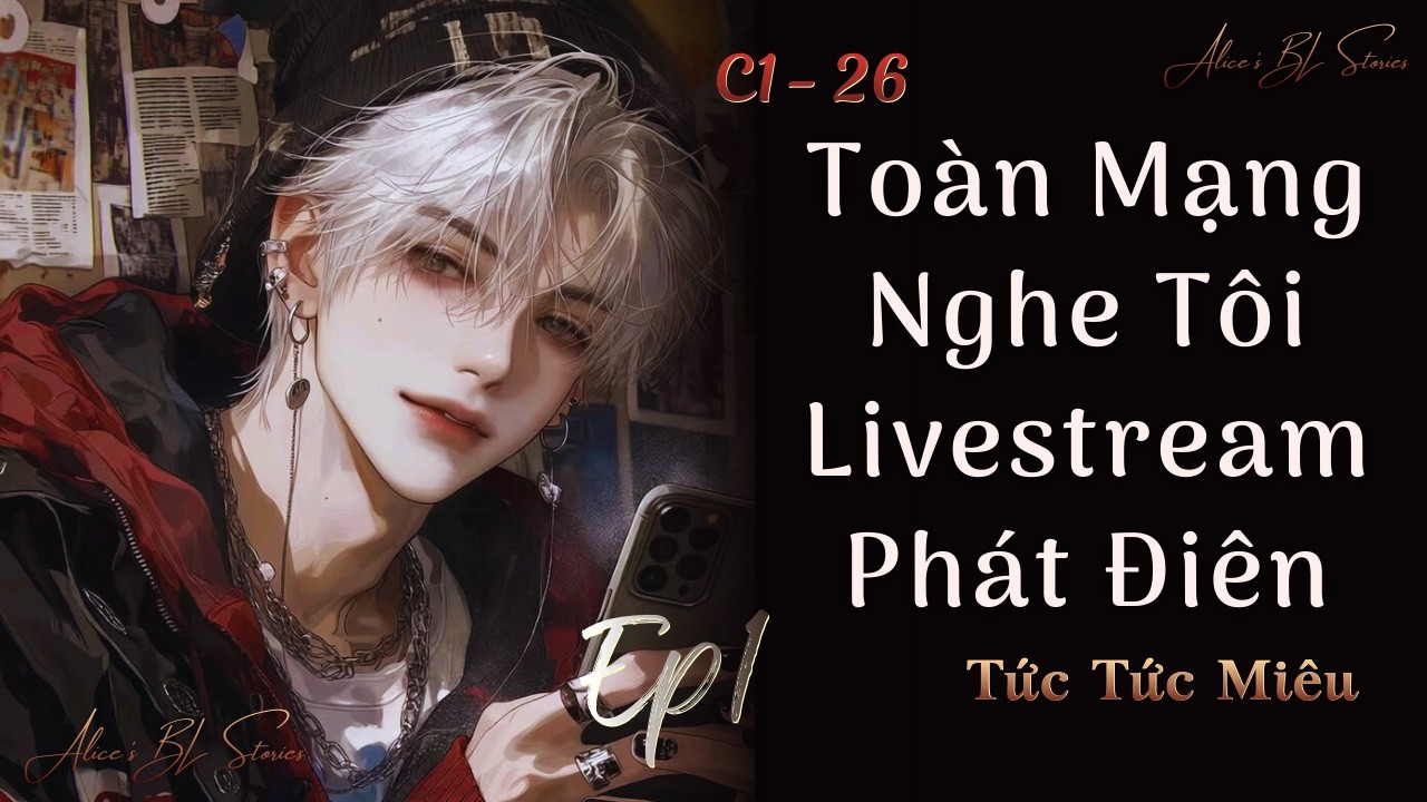 Tập 1 - Toàn Mạng Nghe Tôi Livestream Phát Điên | Đam Mỹ Audio | Livestream, Hệ Thống, Hài Hước
