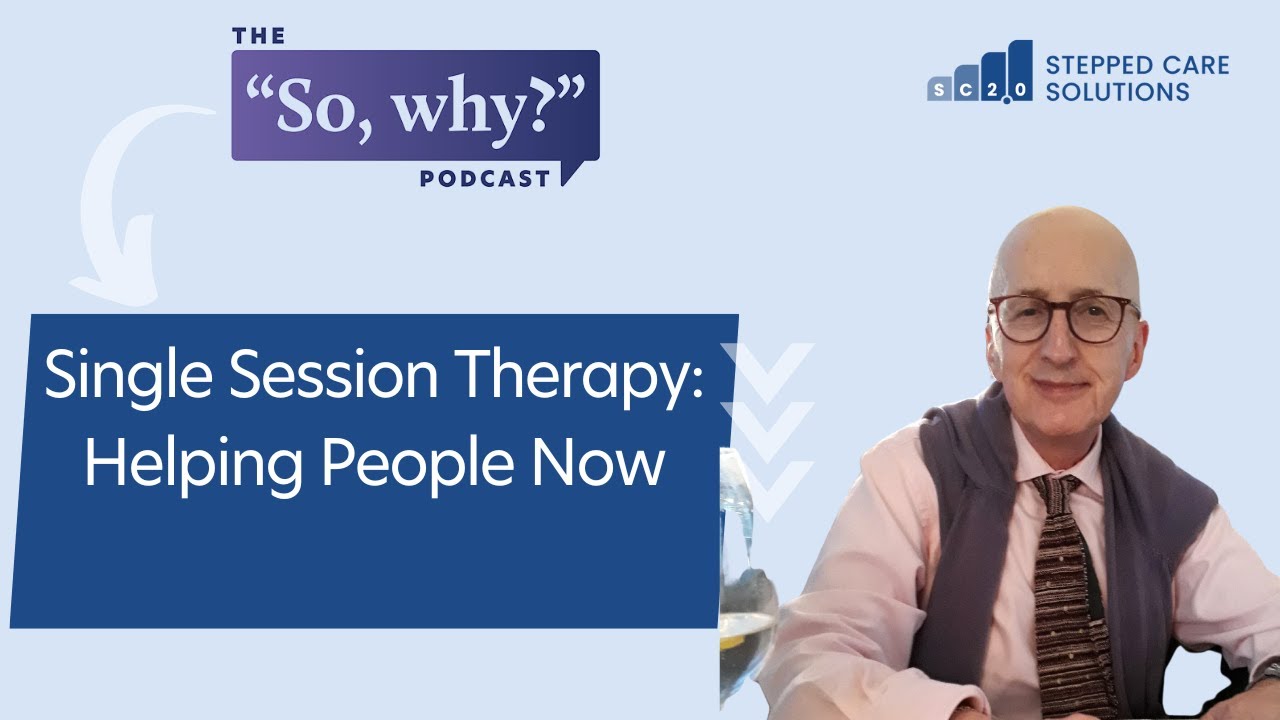 So Why? E12 Single Session Therapy: Helping People Now