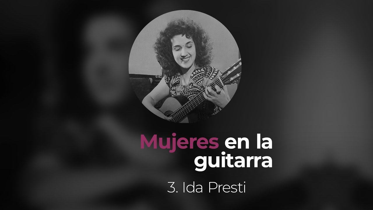 Mujeres en la Guitarra. Capítulo 4: Ida Presti