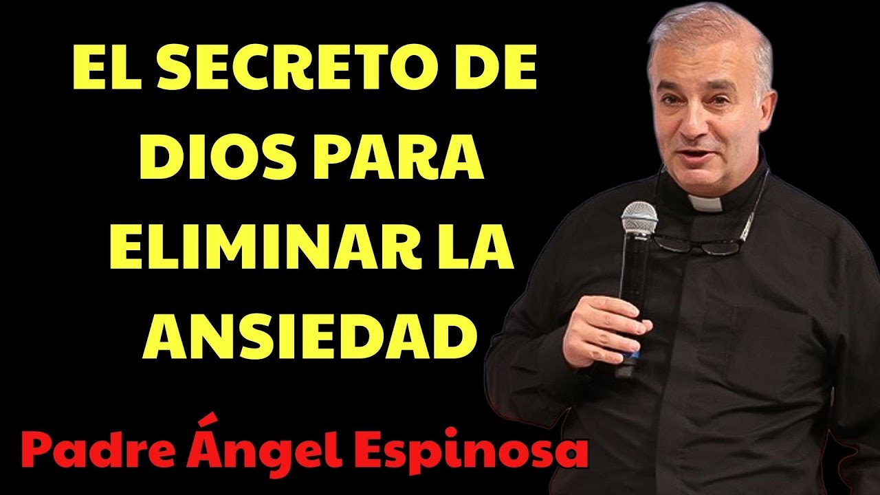 El SECRETO de DIOS para ELIMINAR la ANSIEDAD  | padre angel espinosa delos monteros