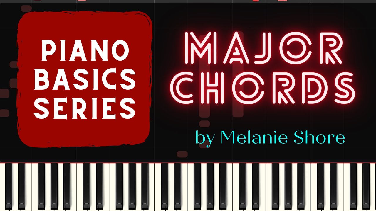 Piano Basics: HOW TO BUILD MAJOR CHORDS ON THE PIANO | by Melanie Shore