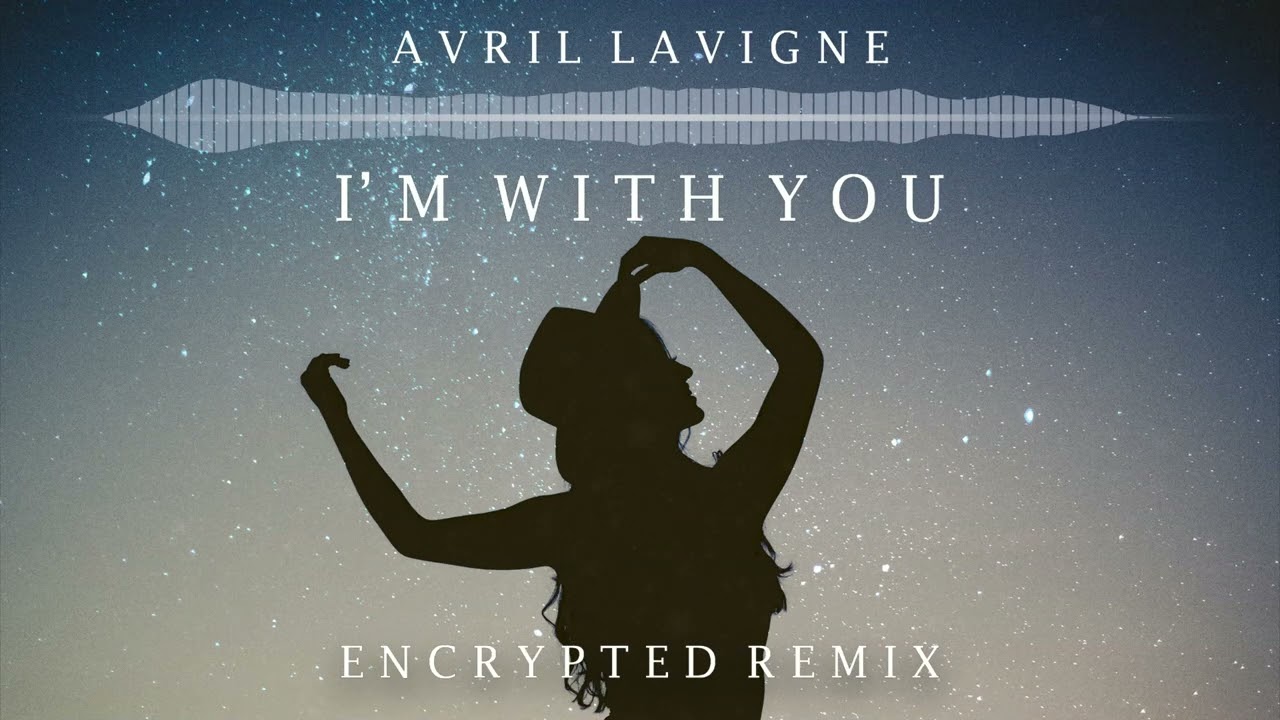 Avril Lavigne - I'm With You (Encrypted Remix)