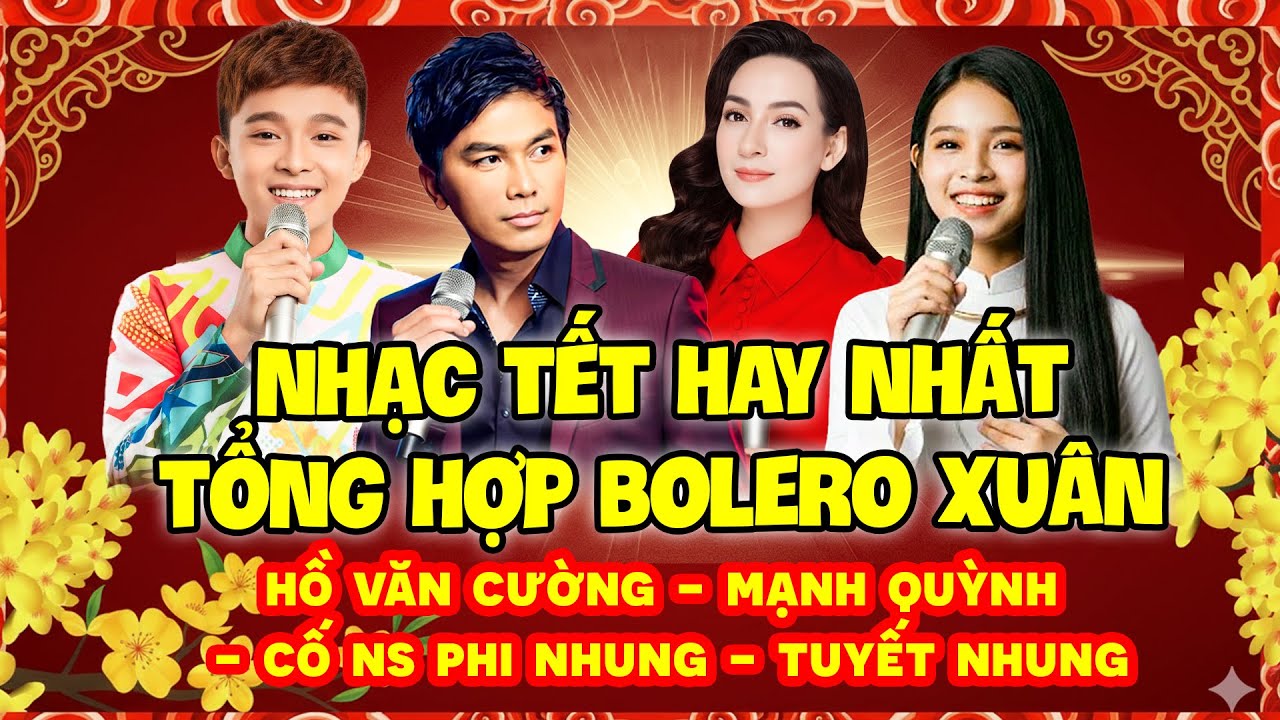 NHẠC TẾT BOLERO HAY NHẤT - Liên Khúc BOLERO TẾT |HỒ VĂN CƯỜNG MẠNH QUỲNH CỐ NS PHI NHUNG TUYẾT NHUNG