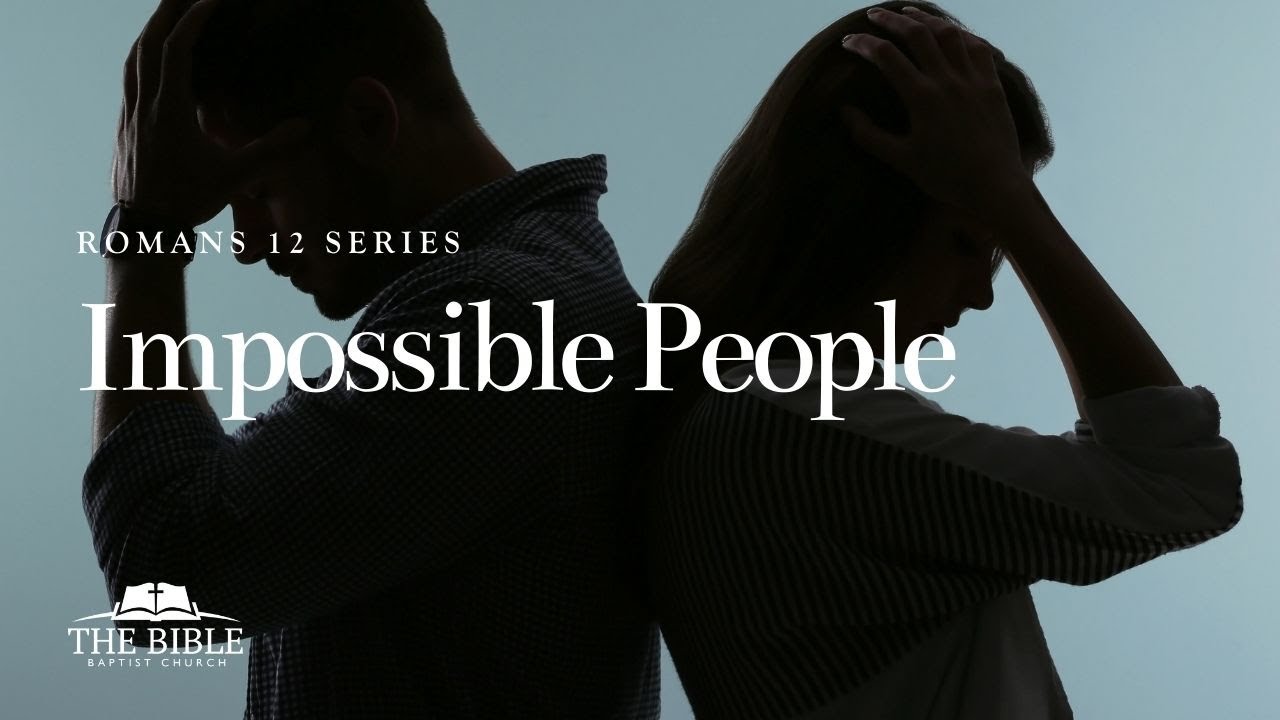 Impossible People | Romans 12 - Lesson 11