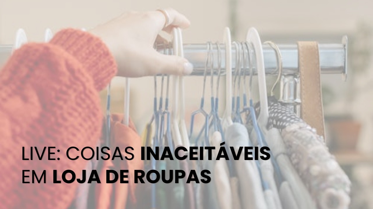 Coisas inaceitáveis em loja de roupas