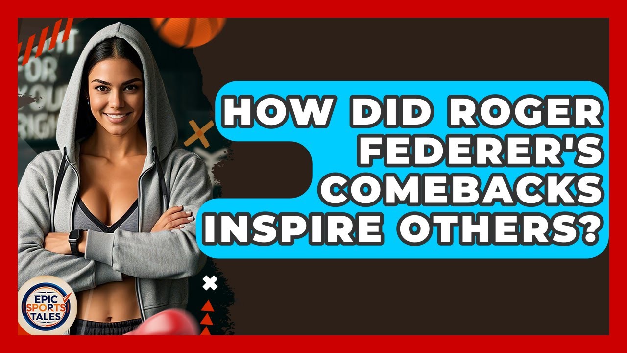 How Did Roger Federer's Comebacks Inspire Others? - Epic Sports Tales