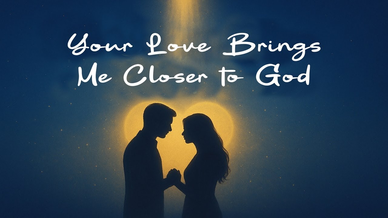 Your Love Brings Me Closer to God (LYRICS) | Godly Love Song for Lovers | Love That Honors God