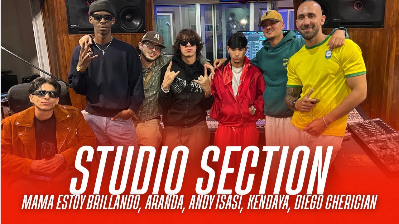 Estudio Section con:Mamá Estoy Brillando, Kendaya, Andy Isasi, Aranda, Diego Cherician