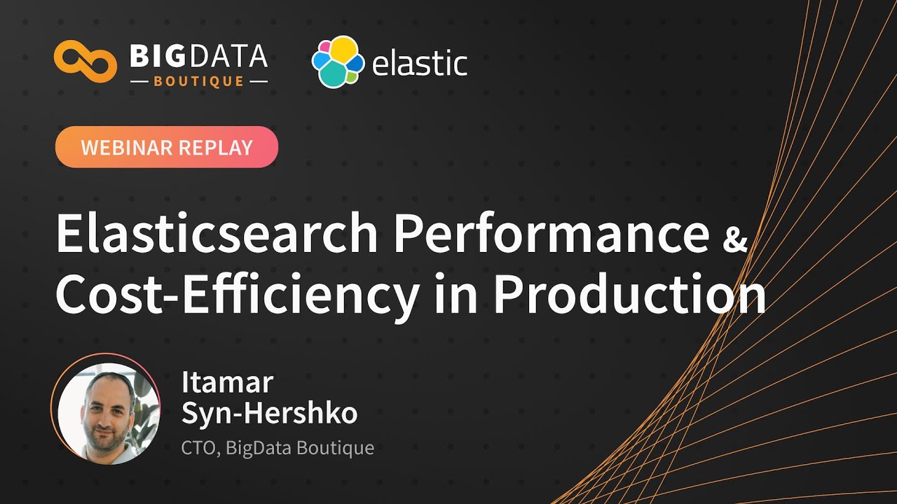Elasticsearch Performance and Cost Efficiency in Production Webinar