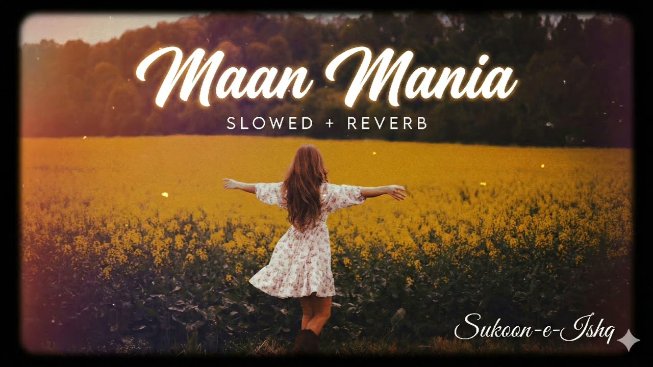 𝐌𝐚𝐚𝐧 𝐌𝐚𝐧𝐢𝐚 (Slowed + Reverb) 🥀 Sukoon-e-Ishq Originals | Midnight Vibes