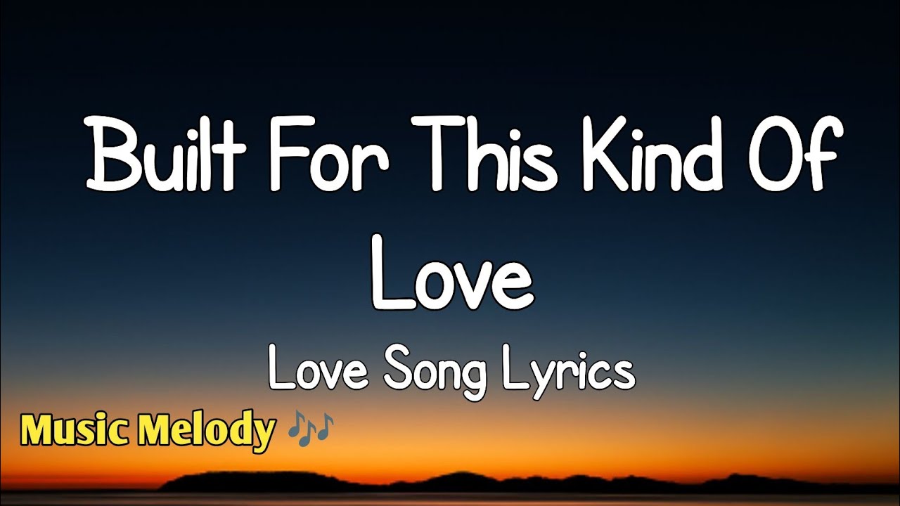 Built For This Kind Of Love - Romantic Love Song (Lyrics) 😚