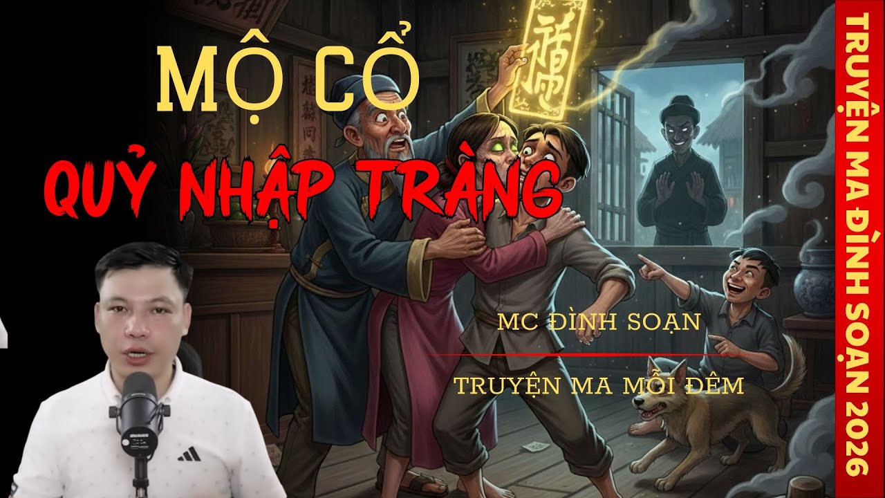TRUYỆN MA MC ĐÌNH SOẠN : MỘ CỔ QUỶ NHẬP TRÀNG | TRUYỆN MA CÓ THẬT