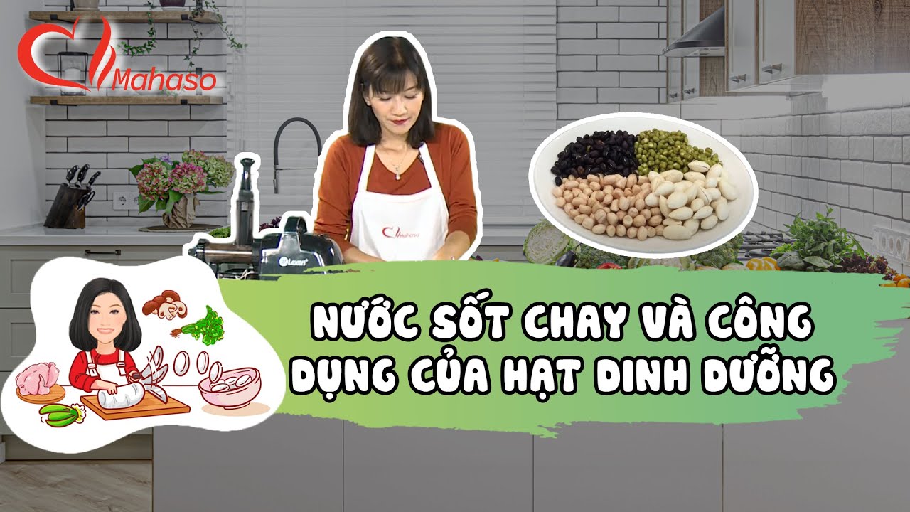 Cách Làm Nước Sốt Cho Người Ăn Chay Và Công Dụng Của Các Loại Hạt Dinh Dưỡng - Mai Hằng Mahaso