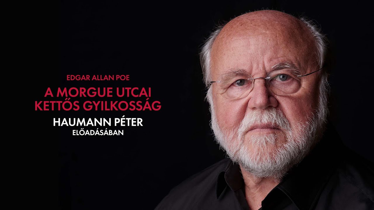 Edgar Allan Poe: A Morgue utcai kettős gyilkosság Haumann Péter előadásában
