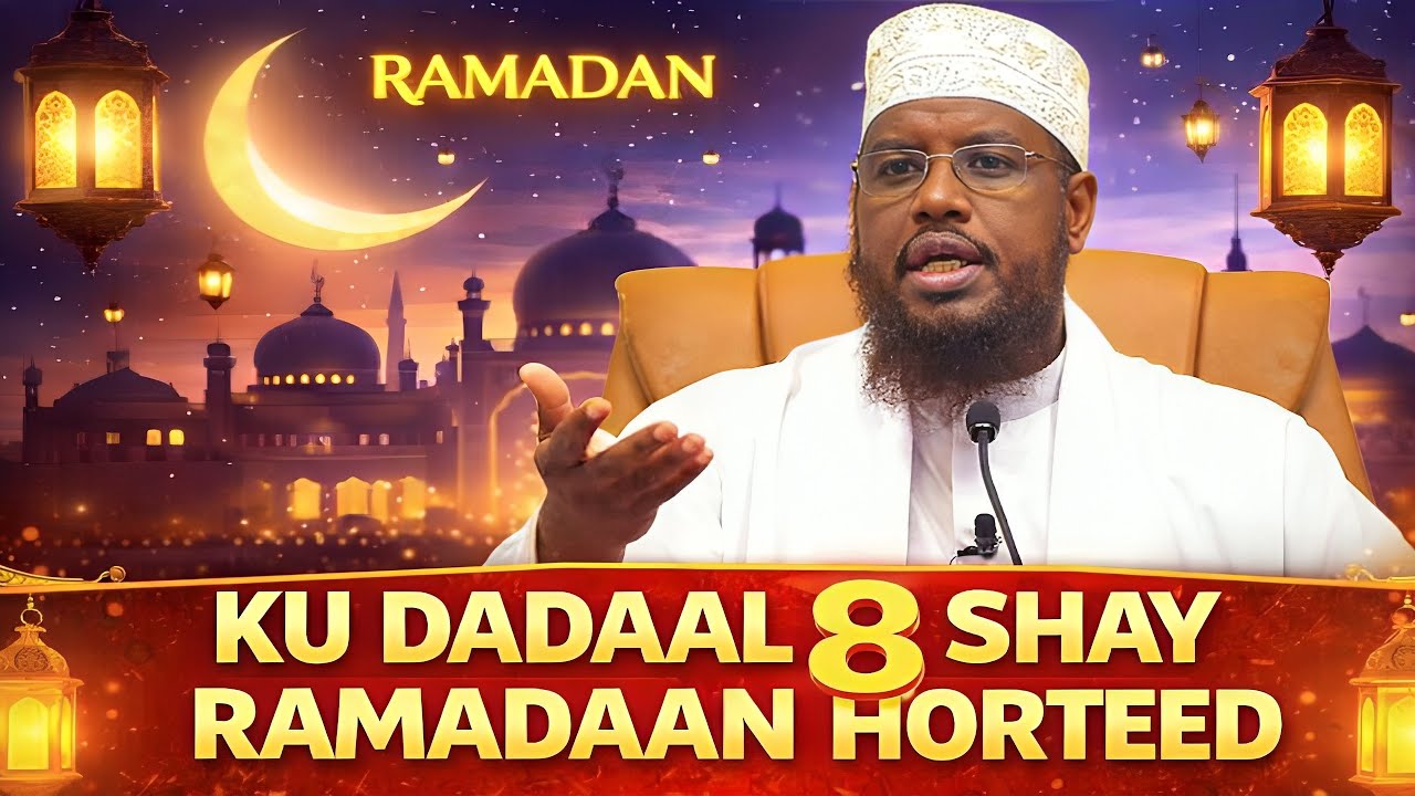 Ku Dadaal 8 Shay Ramadaanka Kahor || sh maxamed Abdi umal