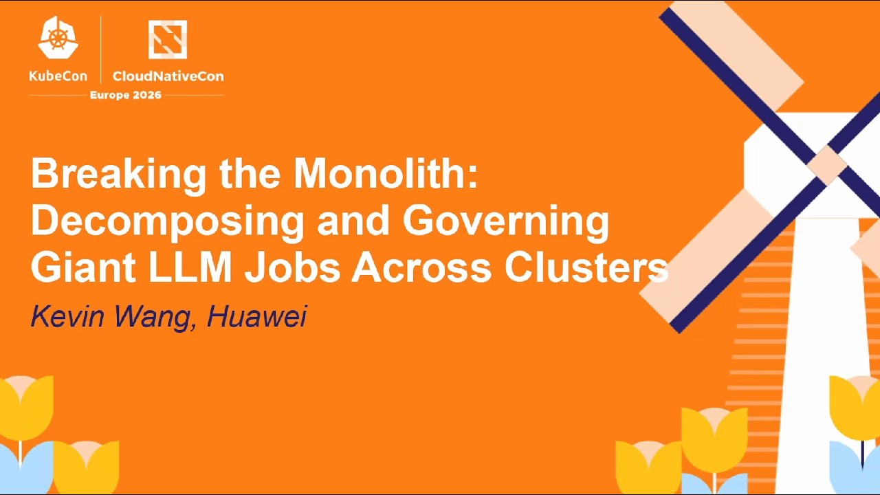 Breaking the Monolith: Decomposing and Governing Giant LLM Jobs Across Clusters - Kevin Wang, Huawei