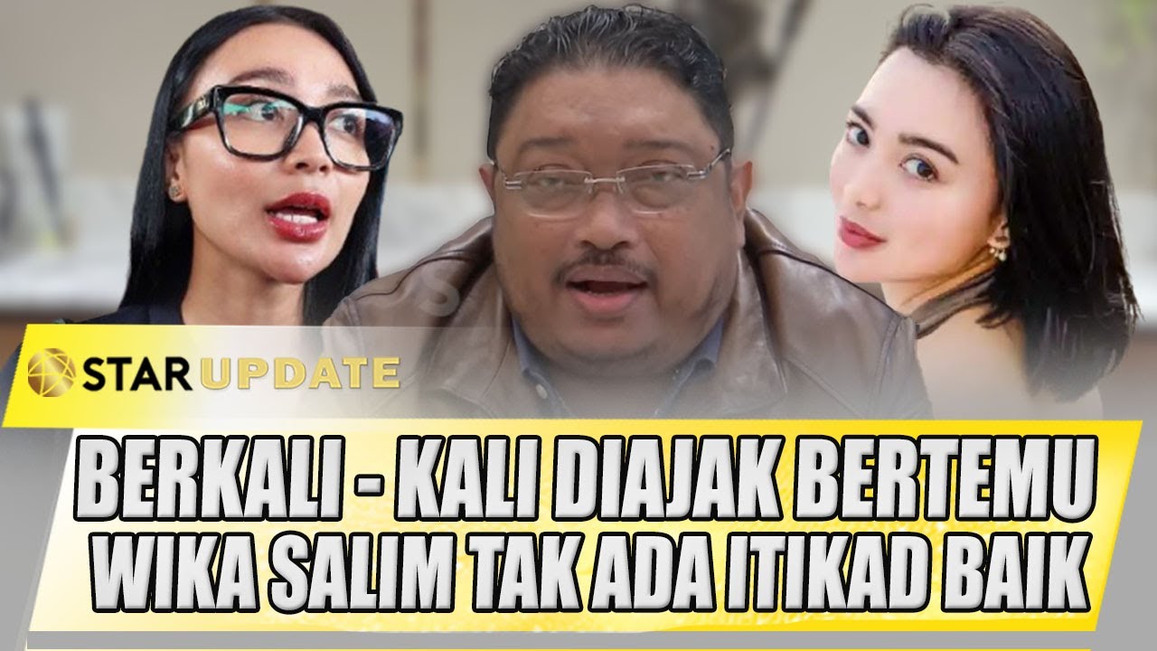 MANTAN MANAJER WIKA SALIM KECEWA, BERKALI - KALI DIAJAK BERTEMU TAK ADA ITIKAD BAIK | STAR UPDATE
