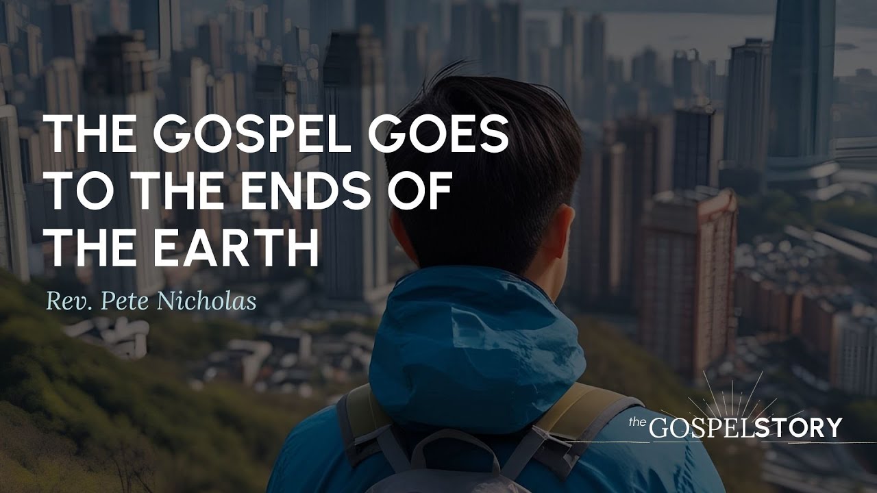 The Gospel Goes to the Ends of the Earth | The Gospel Story | Jeff White