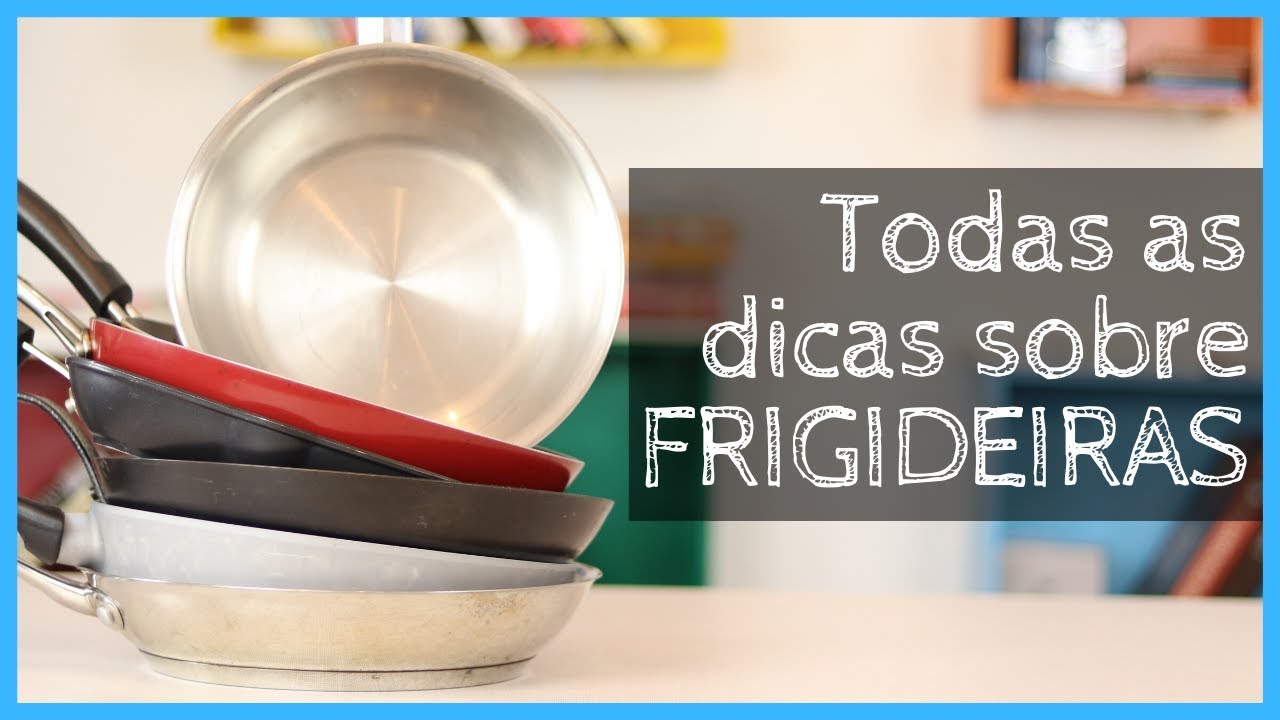 Tudo sobre FRIGIDEIRAS!!! Como comprar a melhor frigideira pra você