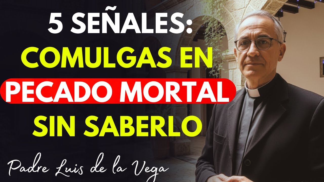 5 Señales De Que Estás Comulgando En Pecado Mortal Sin Saberlo - Padre Luis De La Vega Te Advierte