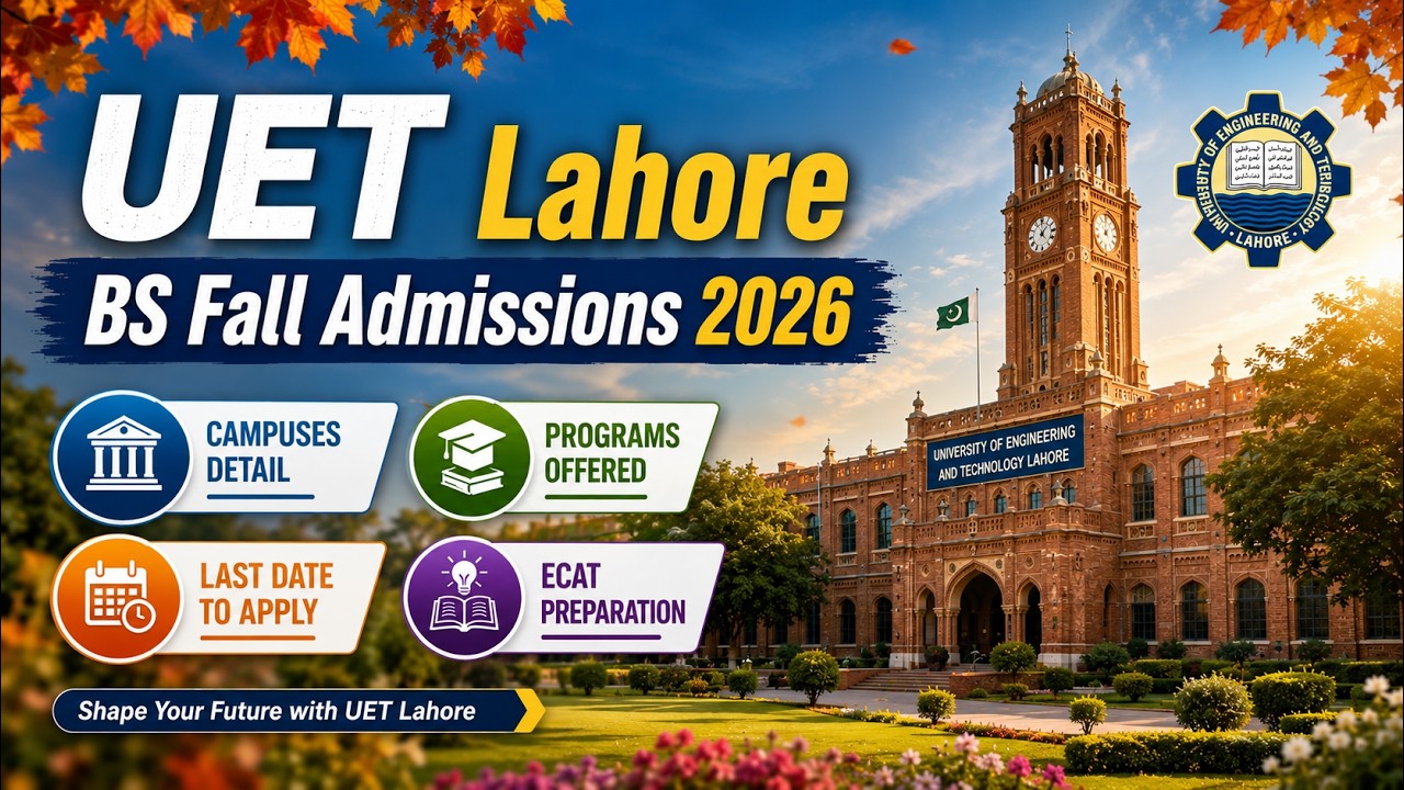 UET Fall Admission 2026 Complete Guide | Lahore, KSK, Faisalabad, Narowal & RCET