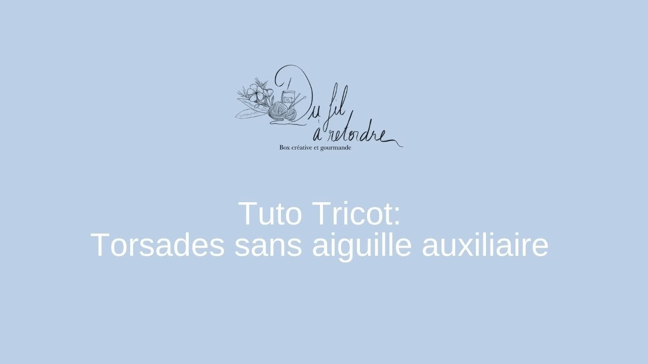 Tuto tricot: Torsades sans aiguille auxiliaire