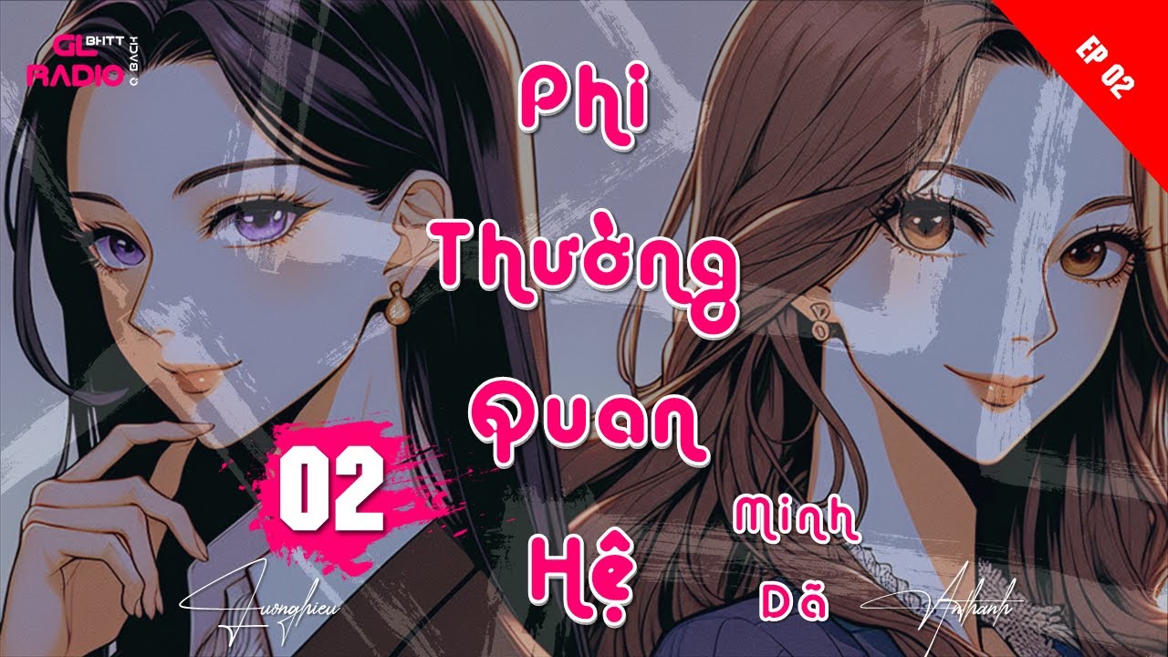 EP.2 - Phi Thường Quan Hệ - Minh Dã - [Bách Hợp - Đô Thị - Yêu Sâu Sắc]
