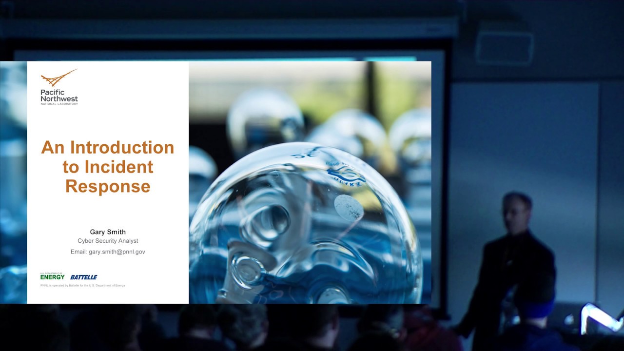 An Introduction to Incident Response - by Gary Smith, Pacific Northwest National Laboratory