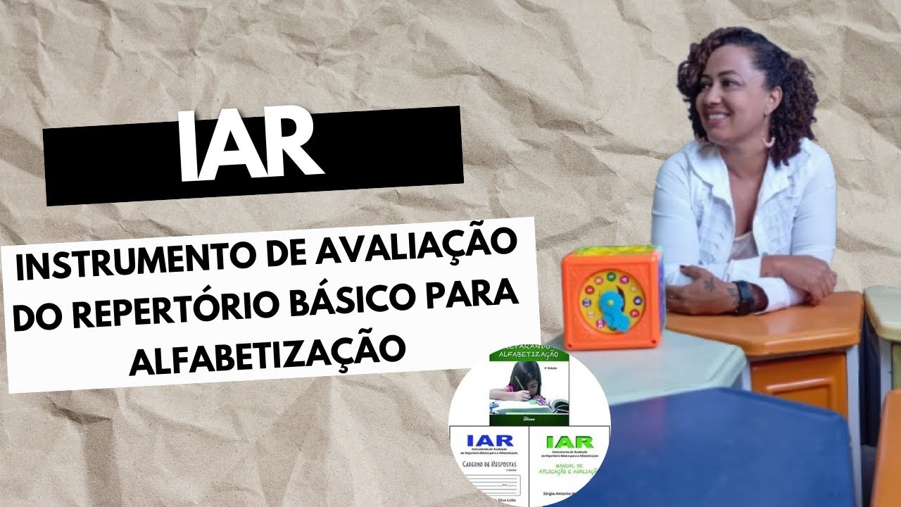 VOCÊ SABIA QUE O TESTE IAR PODE MUDAR TUDO? IAR (Avaliação do Repertório Básico para Alfabetização)