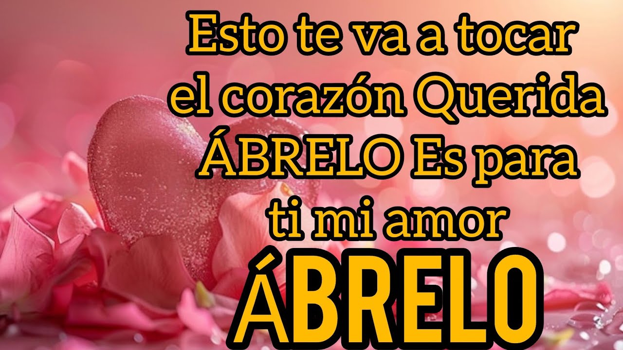 Querida ÁBRELO Es para ti mi amor Un bonito video para ENAMORAR A TU CORAZÓN MI AMOR