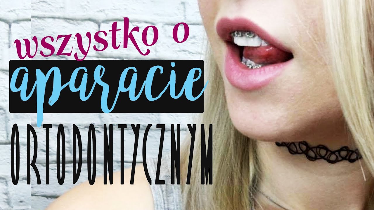 APARAT ORTODONTYCZNY - poradnik aparatki, zakładanie aparatu