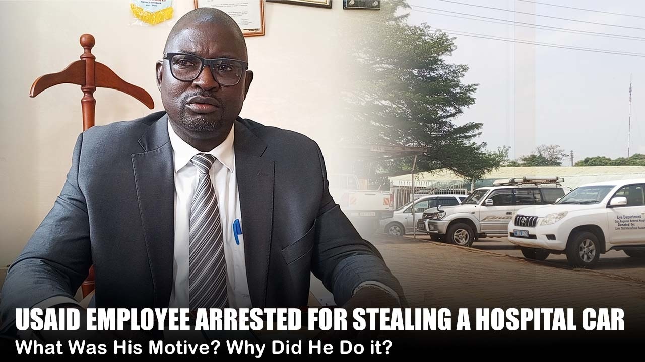 USAID EMPLOYEE ARRESTED FOR STEALING A HOSPITAL CAR | Why Did He Do it? What Was His Motive?