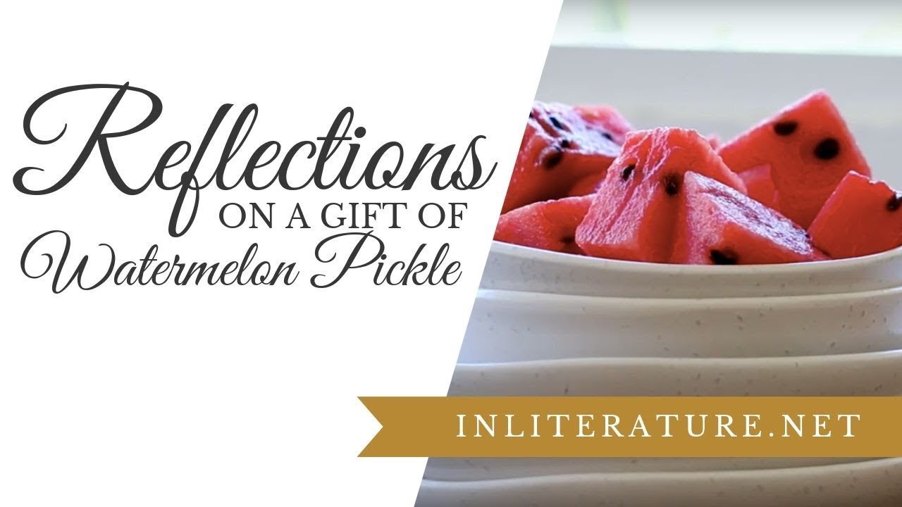 Reflections on a Gift of Watermelon Pickle [recipe inspired from poem] | In Literature