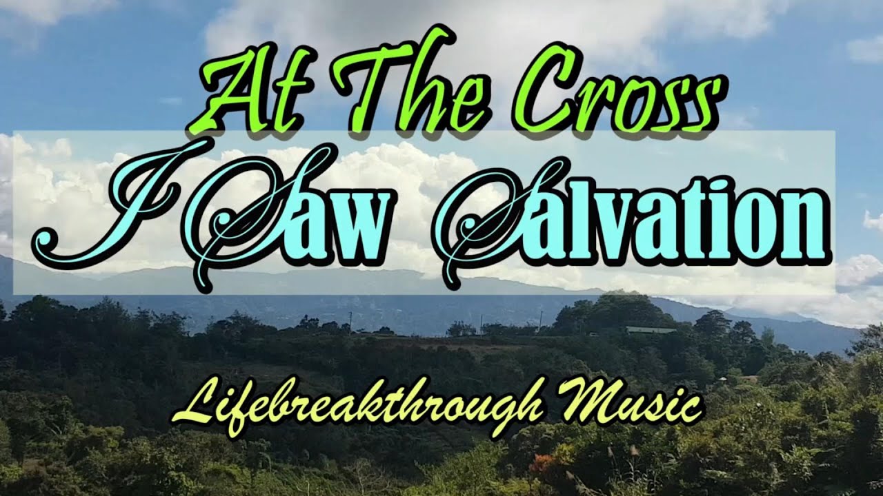 At The Cross Is Saw Salvation by Lifebreakthrough