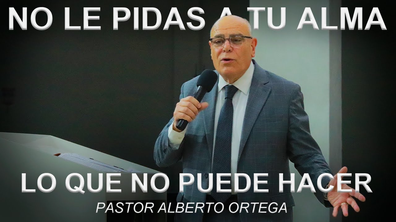 NO LE PIDAS A TU ALMA LO QUE NO PUEDE HACER | Ps. Alberto Ortega