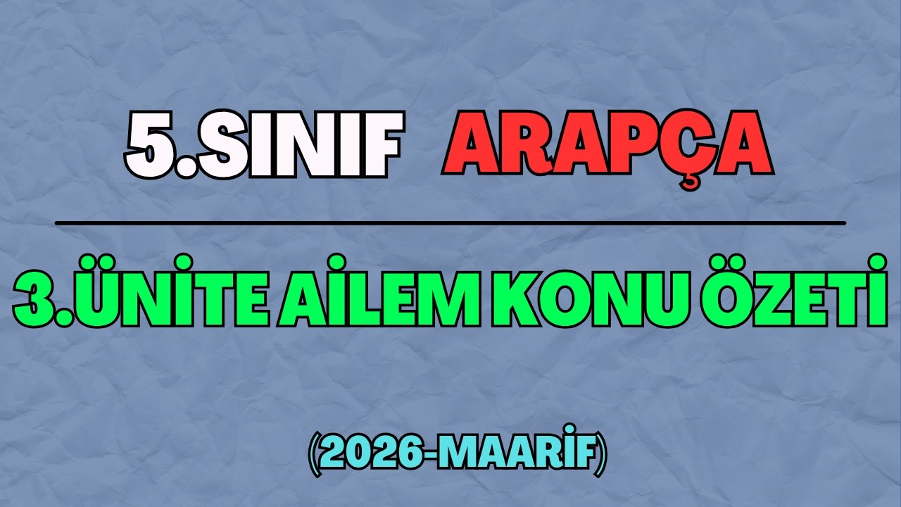 5 (Yeni) Arapça 3.Ünite Ailem Özeti