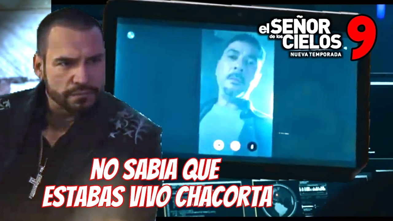 El señor de los cielos 9 CHACORTA CASILLAS ASI SERA  su regreso a esdlc9