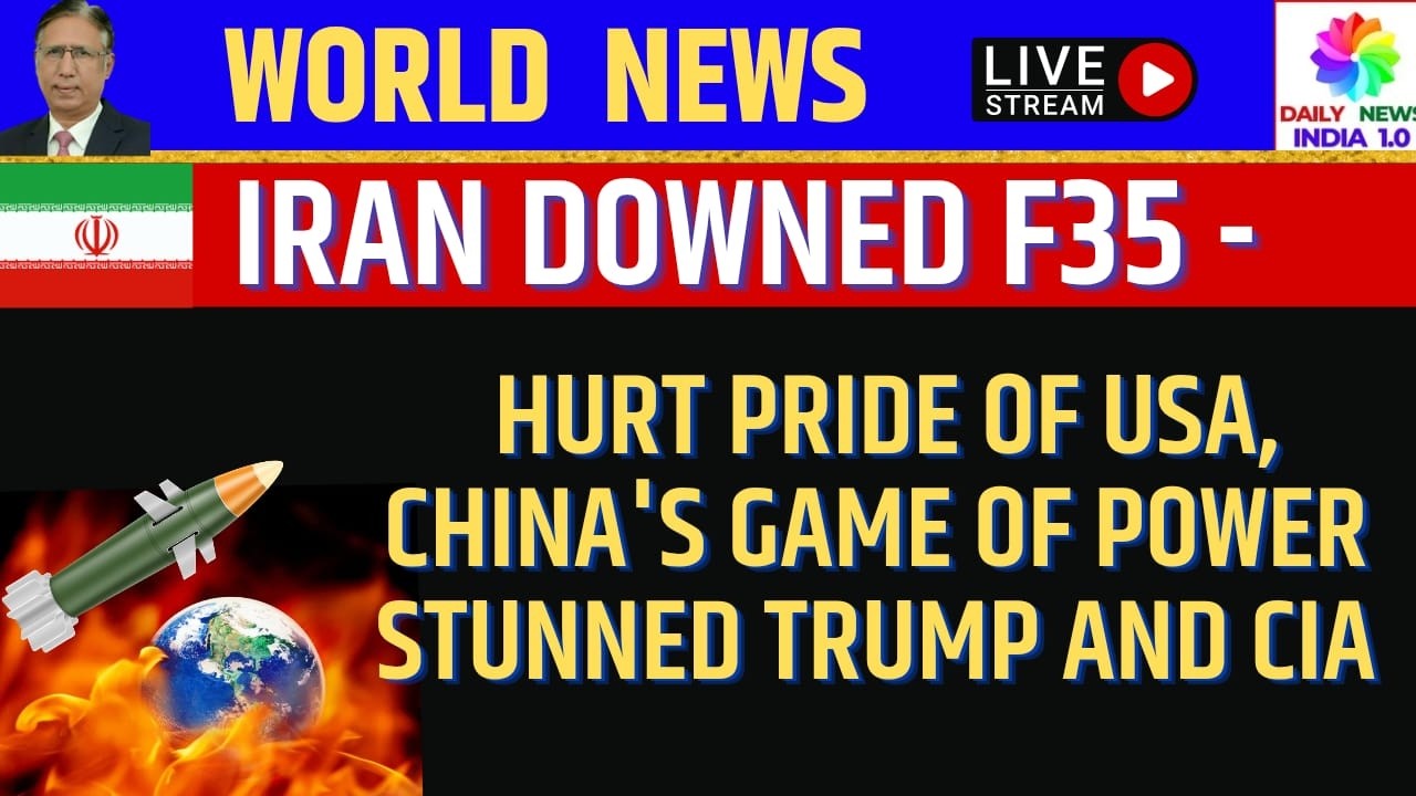 Iran Downed F35 - Hurt Pride of USA, China's Game of Power Stunned Trump and CIA
