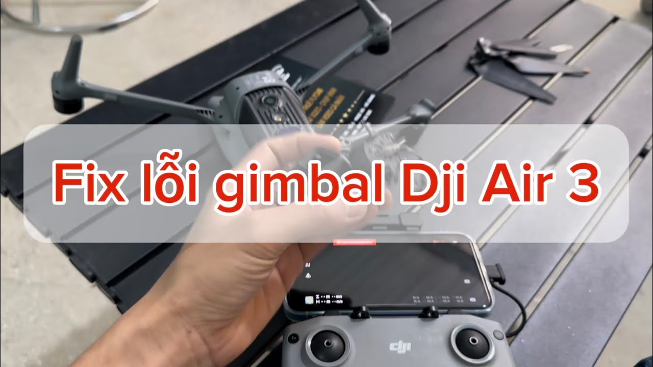 Dji Air3 sửa chữa fix lỗi gimbal