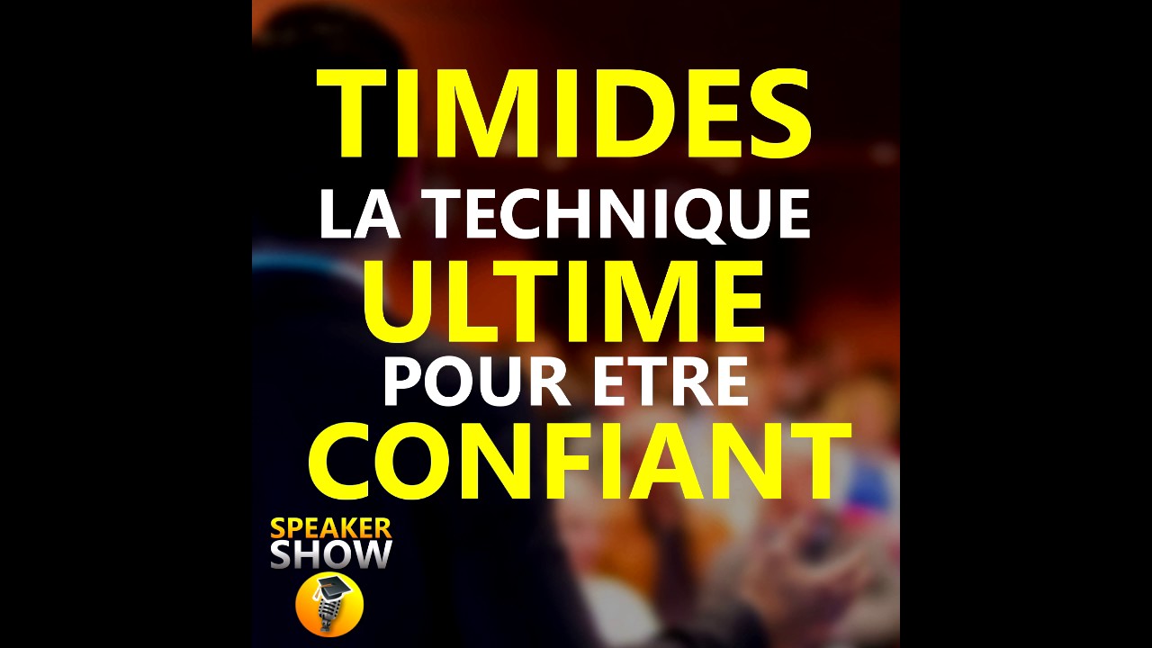 TIMIDES : La technique ULTIME pour être CONFIANT EN PUBLIC ! [SpeakerShow]